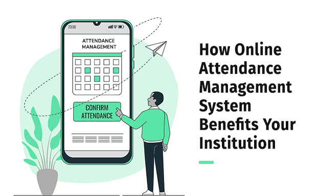 How Online Attendance Management System Benefits Your Institution