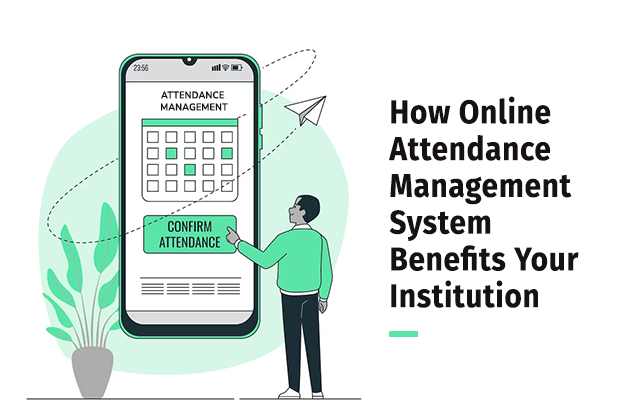 How Online Attendance Management System Benefits Your Institution